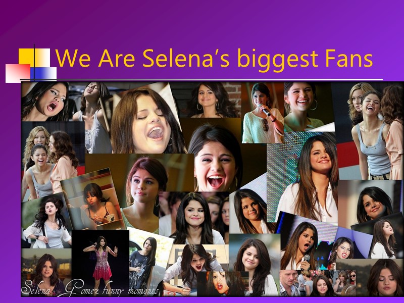 We Are Selena’s biggest Fans